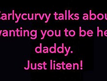 Carlycurvy talks about wanting you to be her daddy.  Just listen video!