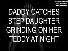 Daddy Catches Step-Daughter Grinding On Her Teddy At Night