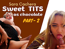 Sweet as Chocolate TITS - Part 2 - BigAssLatinaVR