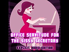 Audio Only - Office Servitude For The Sissy Secretary Explicit Audio Edition