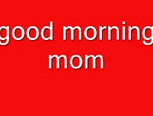 good morning mom