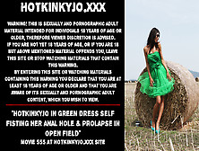 Watch Hotkinkyjo In Green Dress Self Fisting Her Ass Sex Hole & Prolapse In Open Field Free Porn Video On Fuxxx. Co