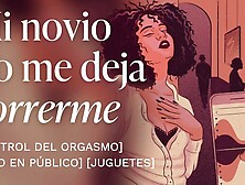 Mi novio tiene control de mi orgasmo con un vibrador remoto en público [relatos para tocarme]