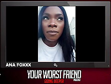 Ana Foxxx - Your Worst Friend: Going Deeper Season three (legendary pornstar and Playboy producer)