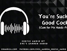 You're Such A Good Cock - Cum For Me Hands Free - Erotic Audio By Eve's Garden