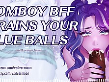 "I'm Your Fleshlight!" Tomboy Bimbo Best Friend Helps with Your Blue Balls [Asmr] [Audio Porn]