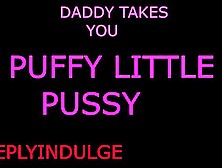 DADDY RIDES YOUR PUFFY VAGINA AND MAKES YOU ACHE (AUDIO ROLEPLAY) INENSE KINKY