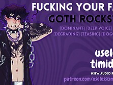 Fucking Your Fave Goth Rockstar [Deep Voice] [Rough] Male Moaning Audio Roleplay For Women [M4F]