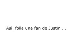 "Fan Spanish Justin Bieber Fuck" (JONNA BUA )