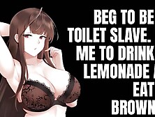 Beg To Be My Toilet Slave.  Beg Me To Drink My Lemo