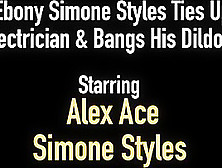 Ebony Simone Styles Ties Up Electrician & Bangs His Dildo?