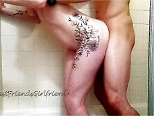 My most excellent ally's Whore girlfriend gets DRILLED raw in the shower and I cum on her butt