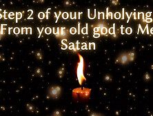 Step 2 Of Your Unholying - From Your Old God To Me Satan