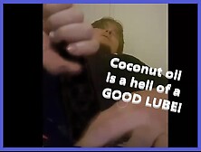 Watch This Huge Cock Slip Down A Lubbed Up Hand Full Of Coconut Oil