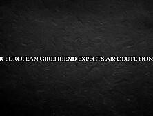 Your European GF Expects Absolute Honesty