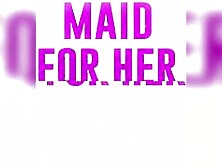 Maid For Her