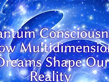 Quantum Consciousness - How Multidimensional Dreams Shape Our Reality