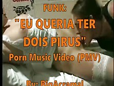 Funk Pmv - Eu Queria Ter Dois Pirus (Compilação Caras De Dois Paus)