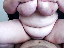 Cowgirl Big Bodied Woman Ex-Wife Riding My Cock And She Enjoy It! Enormous Boobies And Cunt